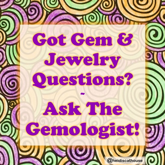 ASK THE GEMOLOGIST your Gemstone & Jewelry Questions!